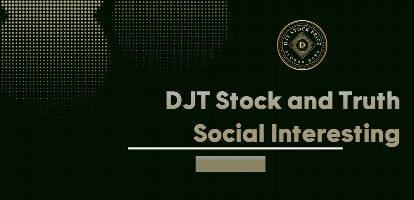What Makes DJT Stock and Truth Social Interesting for Investors?